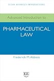Advanced Introduction to Pharmaceutical Law (Elgar Advanced Introductions series)