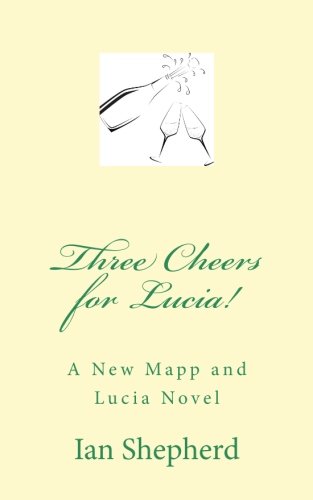 Three Cheers for Lucia!: A New Mapp and Lucia Novel