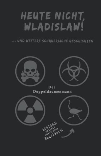 Heute nicht, Wladislaw!: ... und weitere schauerliche Geschichten