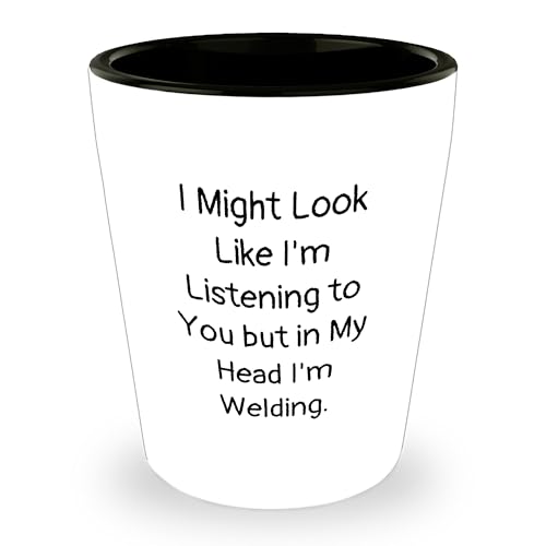 Welding Enthusiast's Birthday Unique Gift Shot Glass, I Might Look Like I'm Listening To You But In My Head I'm Welding, White, 1.5oz, Ceramic, Gifts from Men to Women, Friends or Family
