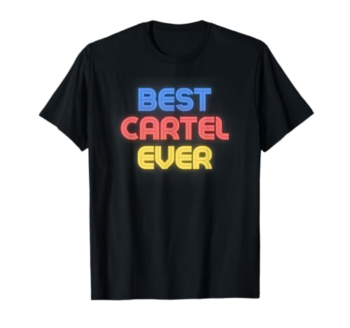 Best Cartel Ever - Funny Cartel Name Cartel T-Shirt