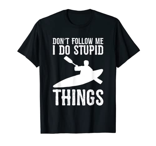 Don't Follow Me I Do Stupid Things Kayak Canute Camiseta