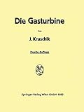  Die Gasturbine: Ihre Theorie, Konstruktion und Anwendung für Stationäre Anlagen, Schiffs-, Lokomotiv-Kraftfahrƶeug- und Flugƶeugantrieb