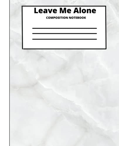 Self Expression "Leave Me Alone" Composition Notebook: For School, Everyday, College, Teen, And Adult Fun Composition Notebooks, Comp Books, Wide Ruled Paper, 100 Sheets, 7.5 x 9.25 image 2