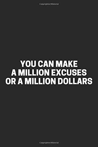 notebook - You can make a million excuses or million dollars - motivation: (6 x 9 inches) -lined book 120 Pages - Black Cover