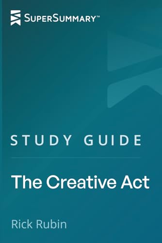 Study Guide: The Creative Act by Rick Rubin (SuperSummary)