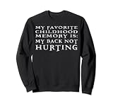 Mon meilleur souvenir d'enfance est que je n'ai pas mal au dos Sweatshirt