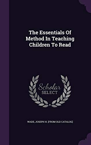The Essentials Of Method In Teaching Children To Read