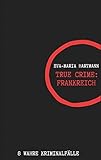 ABIS_BUCH True Crime Frankreich: 8 wahre Kriminalfälle