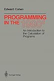 Programming in the 1990s: An Introduction to the Calculation of Programs (Monographs in Computer Science)