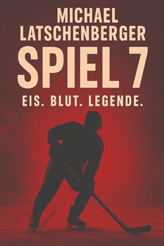 SPIEL 7 - Ein Thriller auf Eis: EIS. BLUT. LEGENDE.