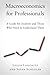 Macroeconomics for Professionals: A Guide for Analysts and Those Who Need to Understand Them