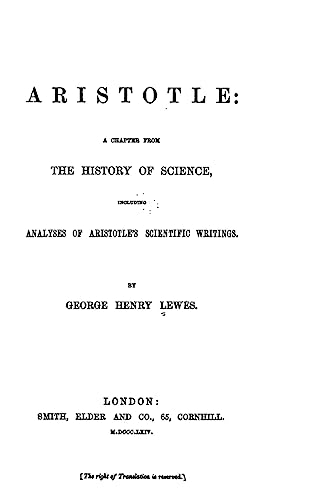 Aristotle, a chapter from the history of science, including analyses of Aristotle's scientific writings