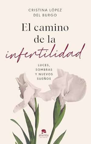 El camino de la infertilidad: Luces, sombras y nuevos sueños (Alienta)