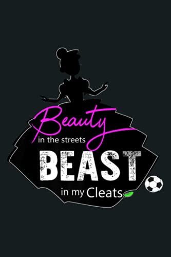 Womens Soccer BEAUTY IN THE STREETS BEAST IN MY CLEATS Premium: notebook, notebook journal beautiful, simple, impressive,size 6x9 inches, 114 paperback pages