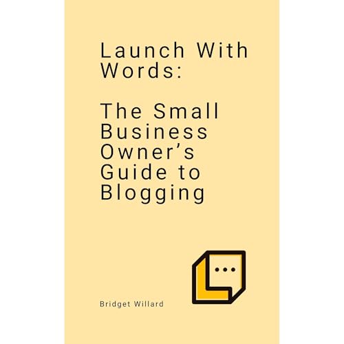 Launch With Words -- The Small Business Owner&amp;rsquo;s Guide to Blogging by Bridget Willard episode artwork