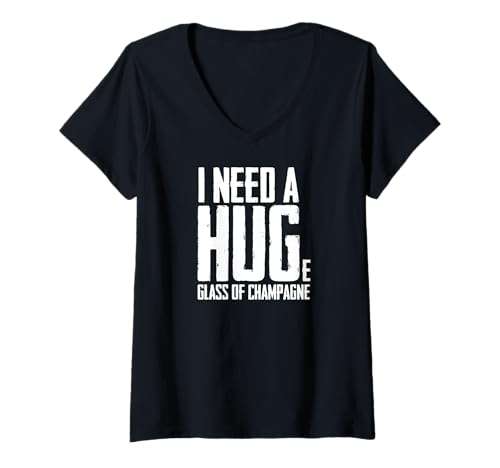 Womens I Need a Huge Glass of Champagne - Gift V-Neck T-Shirt