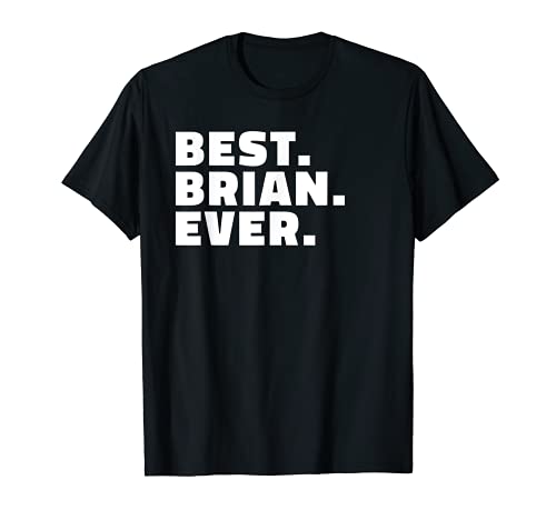 Best Brian Ever T Shirt - Gift T-Shirt for Brians