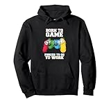 Born To Game Forced To Go Work