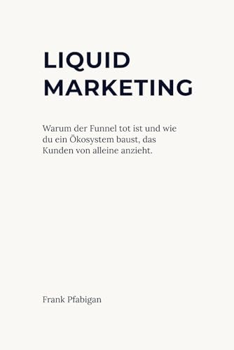 Liquid Marketing: Warum der Funnel tot ist und wie du