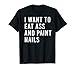 I Want To Eat And Paint Deko-Nägel, lustiges Po-Spielzeug T-Shirt