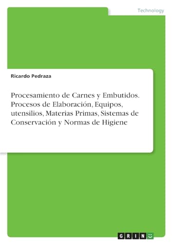 Procesamiento de Carnes y Embutidos. Procesos de Elaboración, Equipos, utensilios, Materias Primas, Sistemas de Conservación y Normas de Higiene