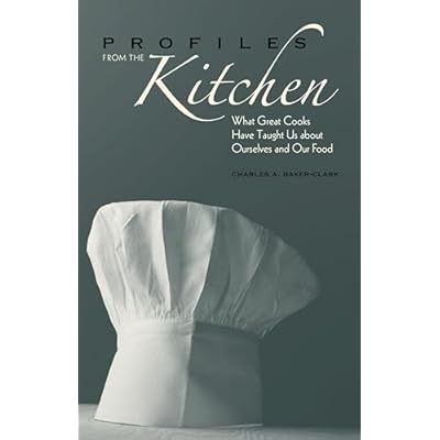 Profiles from the Kitchen: What Great Cooks Have Taught Us about Ourselves and Our Food