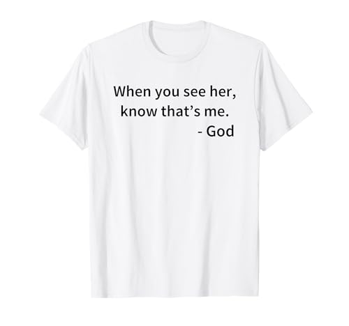 Funny When You See Her Know That's Me God Gift Shirt T-Shirt