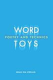 Word Toys: Poetry and Technics (Modern and Contemporary Poetics)