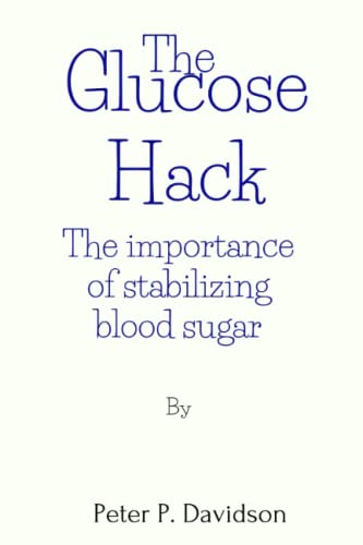 The Glucose Hack:: The importance of stabilizing blood sugar