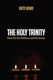 The Holy Trinity: Hans Urs Von Balthasar and His Sources