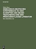  Wörterbuch zum Neuen Testament Griechisch-Deutsches Wörterbuch zu den Schriften des Neuen Testaments und der frühchristlichen Literatur