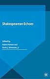 Shakespearean Echoes (Palgrave Shakespeare Studies)