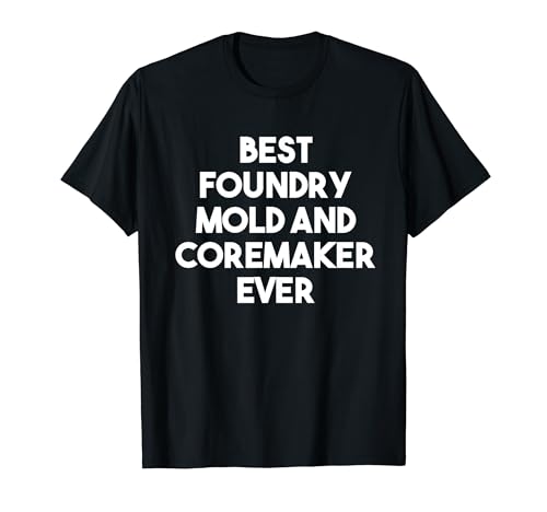 Photo de Moule et coremaker Best Foundry Ever – Drôle T-Shirt
