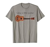 I Play a Little Guitar Funny Pun Ukulele Player Gift T Shirt