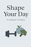  Shape Your Day: Planner Fitness Diário para Treinos, Alimentação e Metas Saudáveis