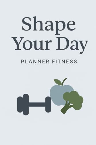  Shape Your Day: Planner Fitness Diário para Treinos, Alimentação e Metas Saudáveis