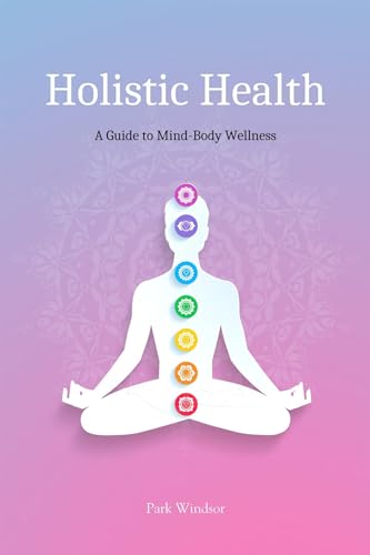 Holistic Health: A Comprehensive Guide to Mind-Body Wellness (English Edition)