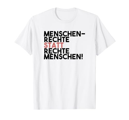 Menschenrechte statt rechte Menschen Antirassismus T-Shirt