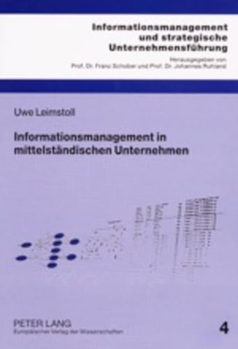 Informationsmanagement in mittelständischen Unternehmen: Eine mikroökonomische und empirische Untersuchung (Informationsmanagement und strategische Unternehmensführung, Band 4)