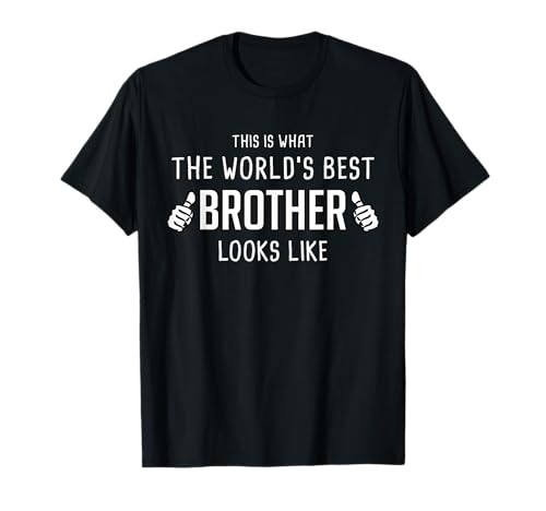 This is What The Worlds Best Brother Looks Like Shirt T-Shirt