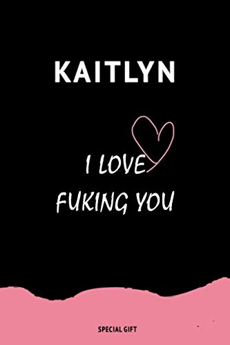Kaitlyn, I LOVE FUKING YOU: present a gift engraved in the name of your loved one: for Friendship, for Couples, for your Girlfriends