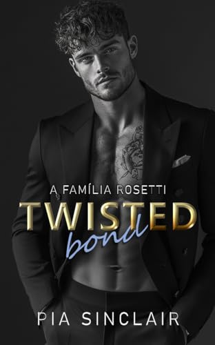 Twisted Bond: Um romance da máfia com sequestro (A Família Rosetti Livro 4) - Sinclair, Pia