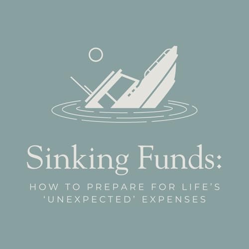 Sinking Funds: How to Prepare for Life’s ‘Unexpected’ Expenses Podcast Por arte de portada