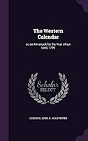 The Western Calendar: or, an Almanack for the Year of our Lord, 1799 1341720748 Book Cover