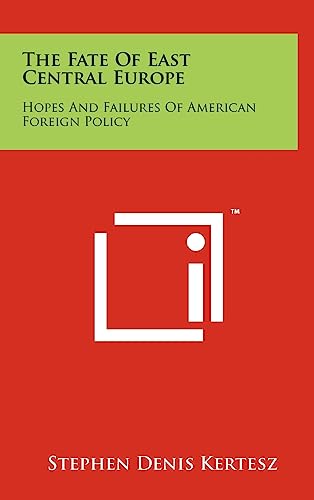 The Fate of East Central Europe: Hopes and Failures of American Foreign Policy