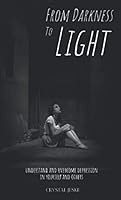 From Darkness to Light: Understand and Overcome Depression In Yourself and Others 1736668706 Book Cover