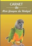 CARNET de mon Youyou du Sénégal: Carnet de santé et d’évolution pour oiseaux | 116 pages, 18cm x 25cm | Idéal pour les propriétaires d’un oiseau.|