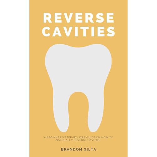 Reverse Cavities: A Beginner's Step-by-Step Guide on How to Naturally Reverse Cavities (Written by Brandon Gilta) episode artwork