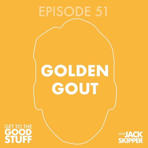 Episode 51: Golden Gout